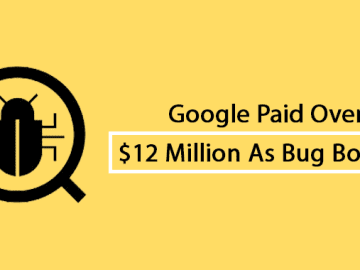 Google Paid Over 12 Million As Bug Bounty Rewards In