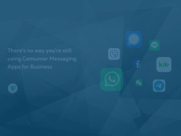 Theres no way youre still using Consumer Messaging Apps for scaled