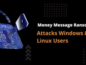 Money Message Ransomware Attacks Windows & Linux Users Money Message Ransomware
