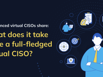 What Does it Take to be a Full-Fledged Virtual CISO? What Does it Take to be a Full-Fledged Virtual CISO?
