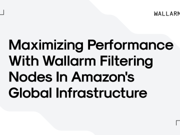 Maximizing Performance with Wallarm Filtering Nodes in Amazon's Global Infrastructure