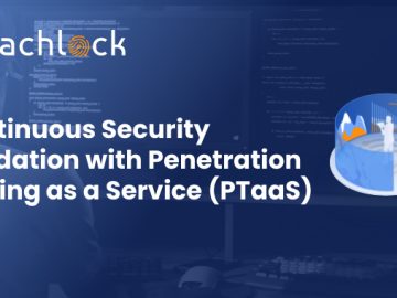 Continuous Security Validation with Penetration Testing as a Service (PTaaS) Penetration Testing as a Service