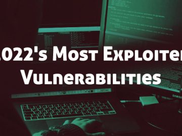 Major Cybersecurity Agencies Collaborate to Unveil 2022s Most Exploited Vulnerabilities