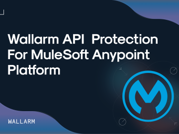Elevating Enterprise API Security with Wallarm for MuleSoft Anypoint Platform