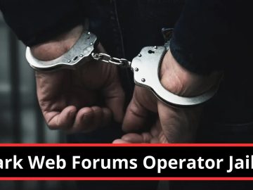 Hacker Receives 18-Month Prison for Running Dark Web Forum Massive Cyber Attack