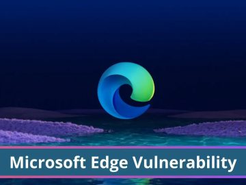 Microsoft Edge Vulnerability Let Attackers Execute Malicious Code Microsoft Edge Vulnerability Let Attackers Execute Malicious Code