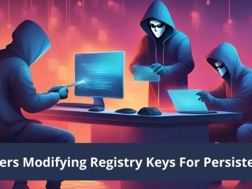 Hackers Modifying Registry Keys and Establishing Persistence
