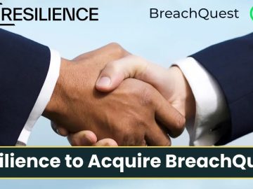 Resilience to Acquire BreachQuest for an undisclosed price Resilience to Acquire BreachQuest for an undisclosed price