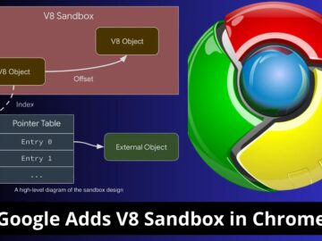 Google Adds V8 Sandbox in Chrome To Stop Memory Corruption Attacks