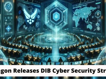 Pentagon Releases Cybersecurity Strategy To Strengthen DIB.webp