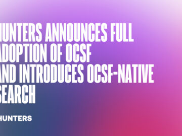 Hunters Announces Full Adoption of OCSF and Introduces OCSF-Native Search Hunters Announces Full Adoption of OCSF and Introduces OCSF-Native Search
