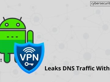 Android Bug Leaks DNS Traffic to Hackers While Switching VPN.webp