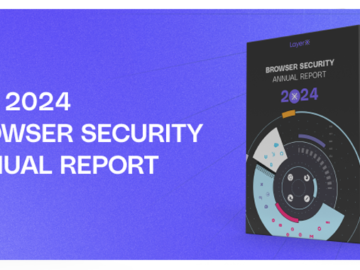 The 2024 Browser Security Report Uncovers How Every Web Session