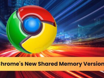 Chrome Introduced Shared Memory Versioning Chrome Introduced Shared Memory Versioning to Enhance Browser Performance