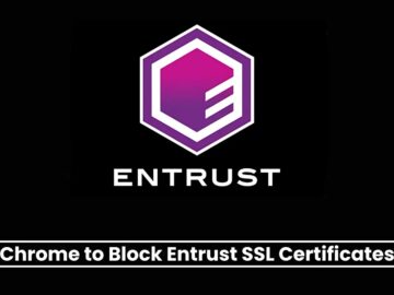 Google Chrome to Block Entrust SSL Certificates Starting November Google Chrome to Block Entrust SSL