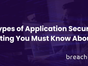 6 Types of Applications Security Testing You Must Know About