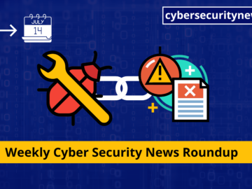 Cyber Security News Weekly Round-Up (Vulnerabilities, Cyber Attacks, Threats & New Stories) Cyber Security News Weekly Round-Up (Vulnerabilities, Cyber Attacks, Threats & New Stories)