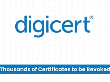 DigiCert to Revoke Thousands of Certificates Following DNS Validation Error