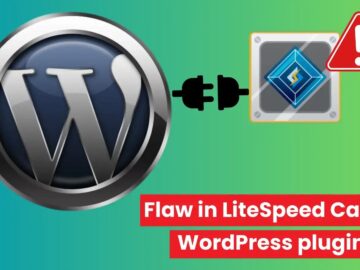 Critical Flaw in LiteSpeed Cache WordPress Plugin Expose Websites Critical Flaw in LiteSpeed Cache WordPress Plugin Expose Websites