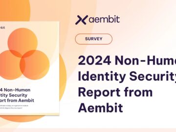 Aembit Unveils 2024 Survey Report Highlighting Major Gaps in Securing.webp