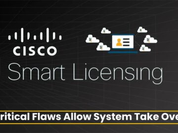 Critical Cisco Smart Licensing Vulnerabilities Let Attackers Take Over System Critical Cisco Smart Licensing Vulnerabilities Let Attackers Take Over System