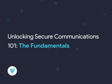 Unlocking Secure Communications 101 The Fundamentals