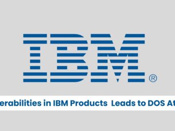 Vulnerabilities in IBM Products Let Attackers Exploit & Launch DOS Attack