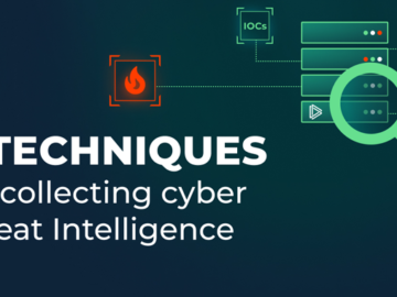 5 Techniques for Collecting Cyber Threat Intelligence Cyber Threat Intelligence