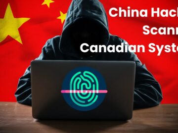 Canadian Cyber Centre Warns Of Chinese Hackers Scanning IT Systems