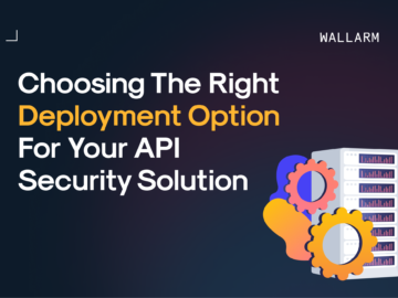 Choosing the Right Deployment Option for Your API Security Solution Choosing the Right Deployment Option for Your API Security Solution