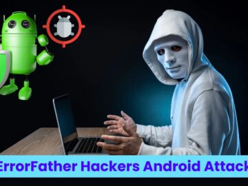 ErrorFather Hackers Attacking Android Users To Gain Remote Control ErrorFather Hackers Attacking Android Users To Gain Remote Control