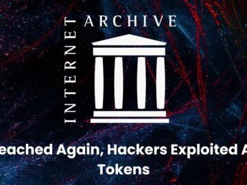Internet Archive Breached Again, Hackers Exploited Unrotated API Tokens Internet Archive Breached Again, Hackers Exploited Unrotated API Tokens