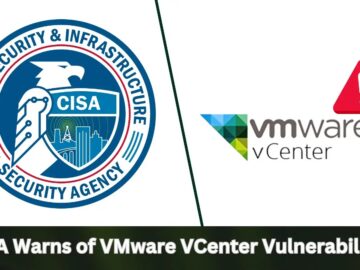CISA Warns of VMware VCenter Vulnerabilities Actively Exploited in Attacks CISA Warns of VMware VCenter Vulnerabilities Actively Exploited in Attacks