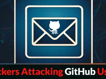 Hackers Attacking GitHub Users With a New Sophisticated Tool Hackers Attacking GitHub Users With a New Sophisticated Tool