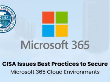 CISA Issues Best Practices to Secure Microsoft 365 Cloud Environments CISA Issues Best Practices to Secure Microsoft 365 Cloud Environments