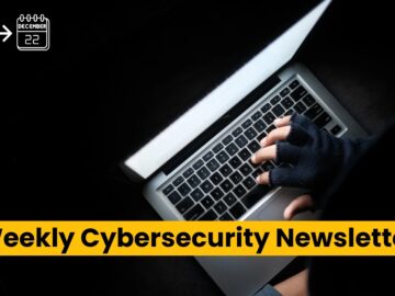 Cyber Attack News, Vulnerabilities & Data Breaches Weekly Cybersecurity Newsletter: Cyber Attack News, Vulnerabilities & Data Breaches
