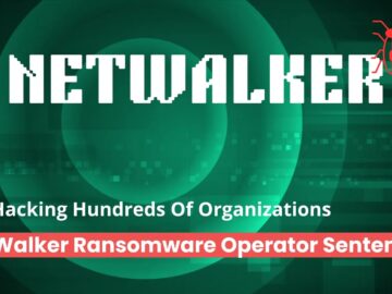 NetWalker Ransomware Operator Sentenced For Hacking Hundreds Of Organizations