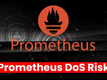 Over 300,000 Prometheus Servers Vulnerable to DoS Attacks Over 300,000 Prometheus Servers Vulnerable to DoS Attacks