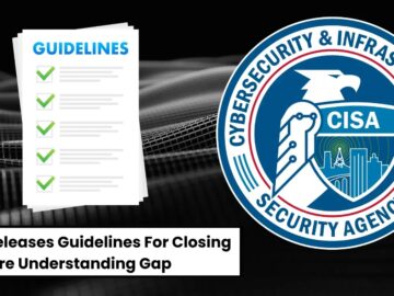 CISA Releases Guidelines For Closing Software Understanding Gap