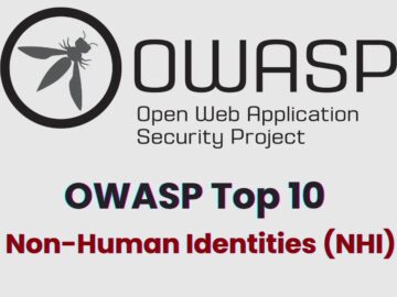 First Ever OWASP “Top 10 Non-Human Identities (NHI)” Released First Ever OWASP "Top 10 Non-Human Identities (NHI)" Released