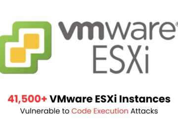 41,500+ VMware ESXi Instances Vulnerable to Code Execution Attacks 41,500+ VMware ESXi Instances Vulnerable to Code Execution Attacks
