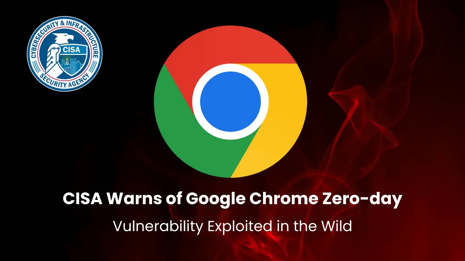CISA Warns of Google Chrome Zero-day Vulnerability Exploited in the Wild