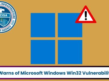 CISA Warns of Microsoft Windows Win32 Kernel Subsystem Vulnerability