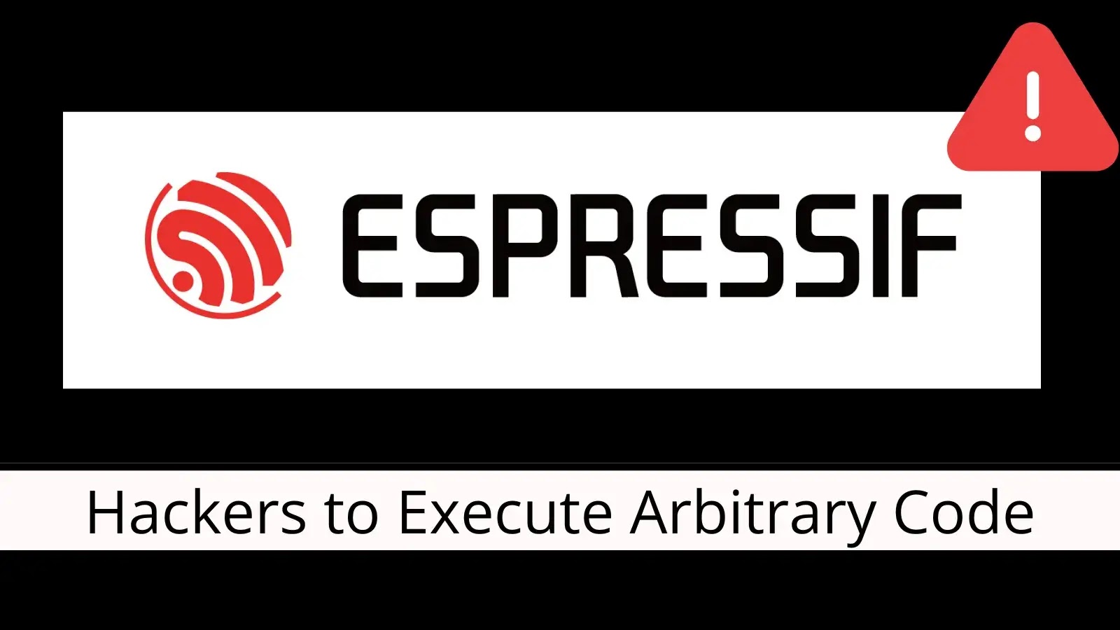Espressif Systems Flaws Allow Hackers to Execute Arbitrary Code