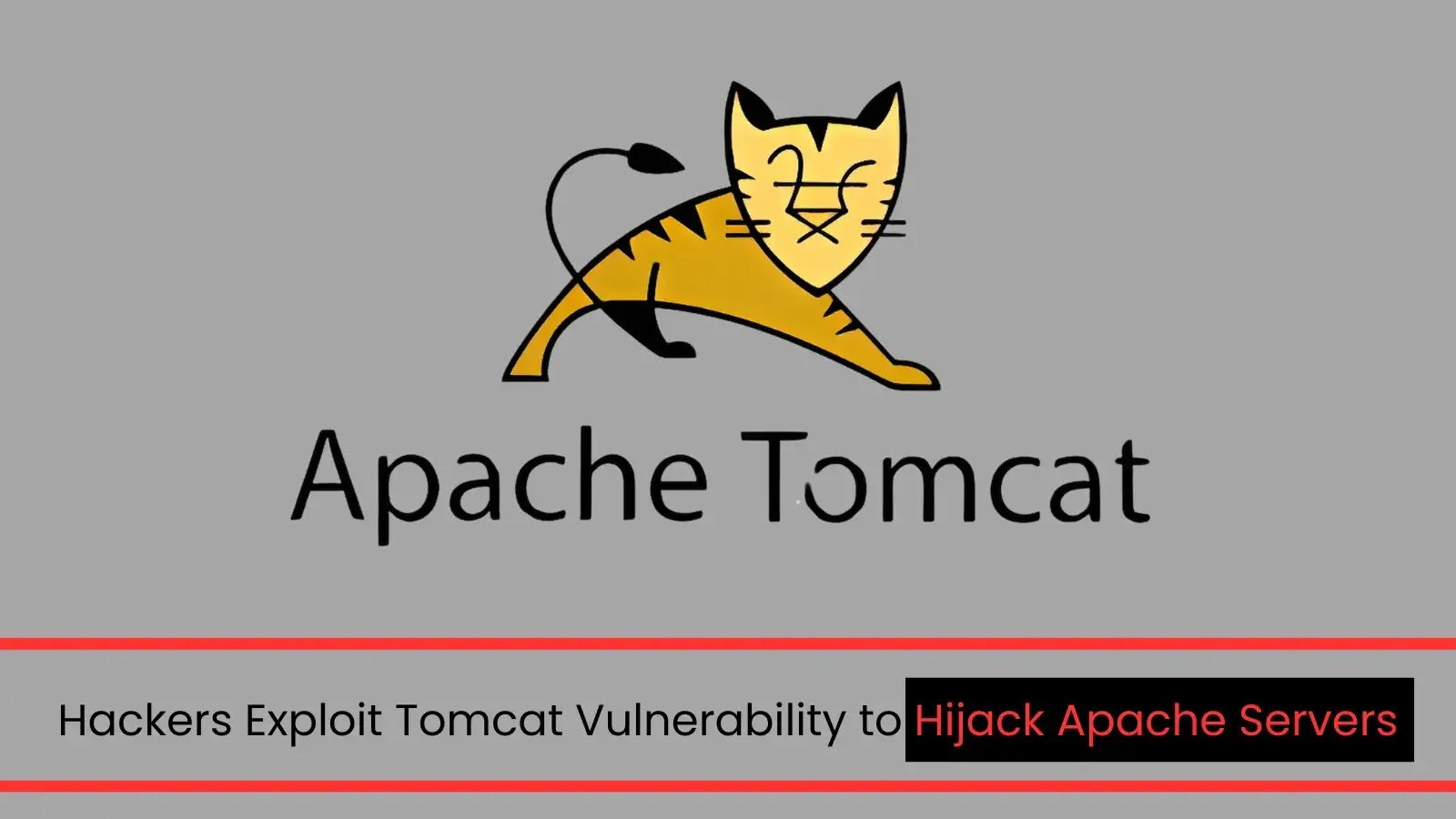 Hackers Exploit Tomcat Vulnerability to Hijack Apache Servers