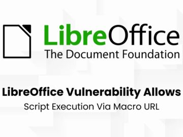 LibreOffice Vulnerability Let Attackers Execute Arbitrary Script Using Macro URL LibreOffice Vulnerability Let Attackers Execute Arbitrary Script Using Macro URL