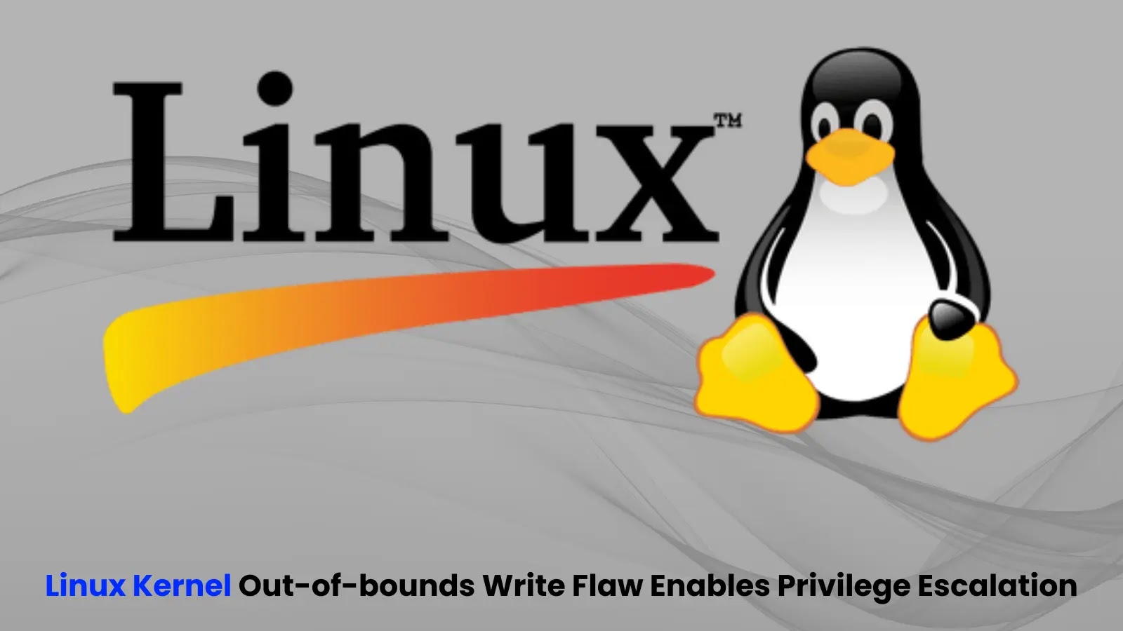 Linux Kernel Out-of-bounds Write Vulnerability Let Attackers Escalate Privileges