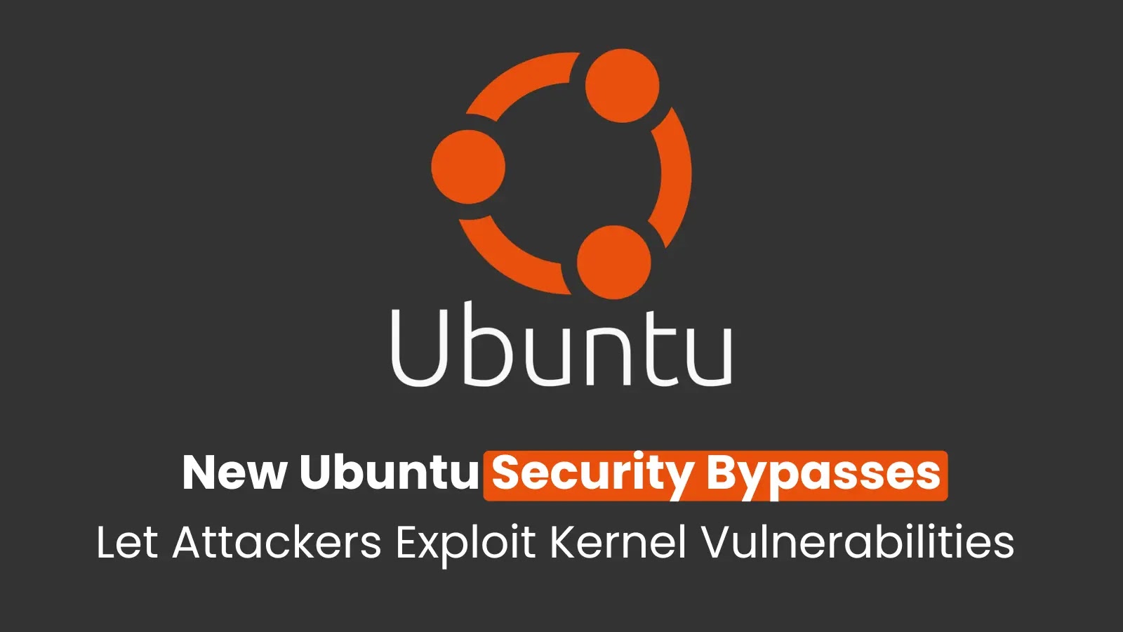 New Ubuntu Security Bypasses Allow Attackers to Exploit Kernel Vulnerabilities