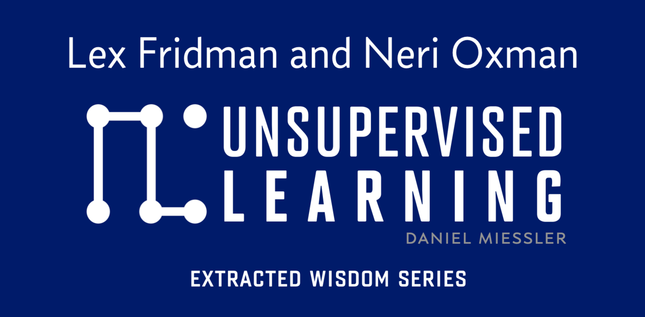 Topics, Insights, and Resources from the Neri Oxman and Lex Fridman Conversation