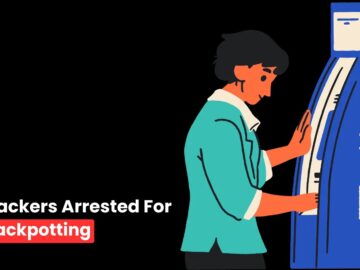 Two Hackers Arrested For ATM Jackpotting by Deploying Malware